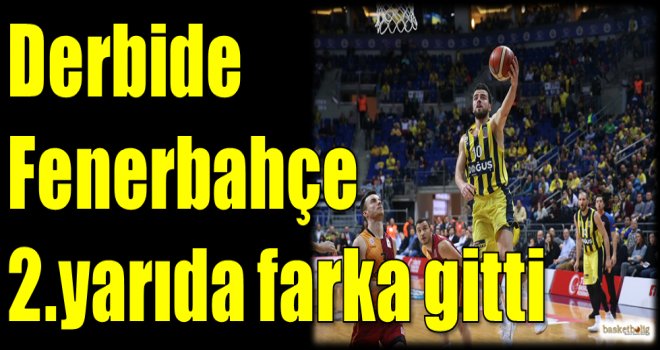 Derbide Fenerbahçe 2.yarıda farka gitti