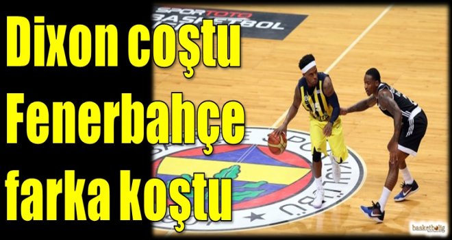 Dixon coştu Fenerbahçe farka koştu