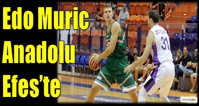 Edo Muric Anadolu Efes'te