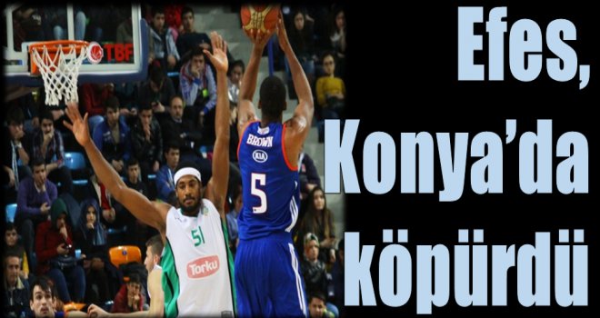 Efes, Konya'da köpürdü