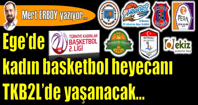 Ege?de kadın basketbol heyecanı TKB2L?de yaşanacak...