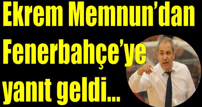 Ekrem Memnun'dan Fenerbahçe'ye yanıt!..