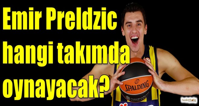 Emir Preldzic hangi takımda oynayacak?