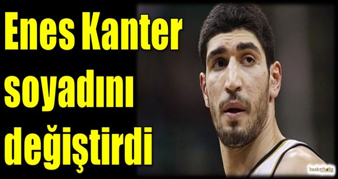 Enes Kanter soyadını değiştirdi