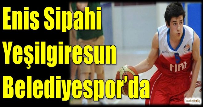 Enis Sipahi Yeşilgiresun Belediyespor'da