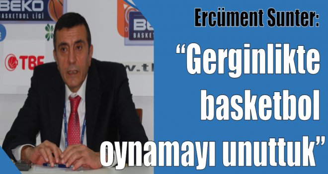 Ercüment Sunter yenilgiyi gerginliğe bağladı...