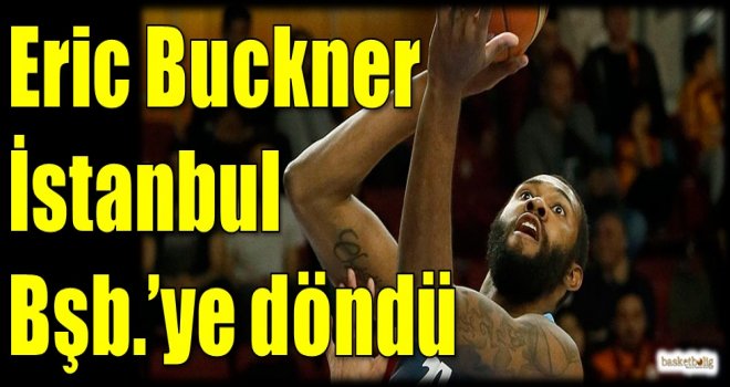 Eric Buckner, İstanbul Büyükşehir'e döndü