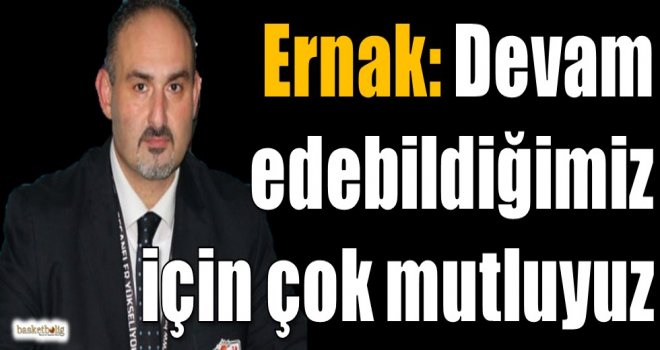 Ernak: Eurocup'a devam edebildiğimiz için çok mutluyuz