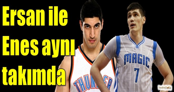 Ersan ile Enes aynı takımda buluştu...