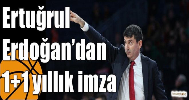 Ertuğrul Erdoğan?dan 1+1 yıllık imza
