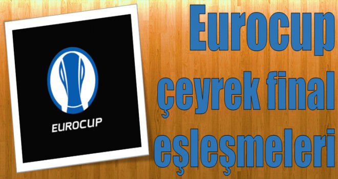 İşte Eurocup'ta çeyrek final eşleşmeleri