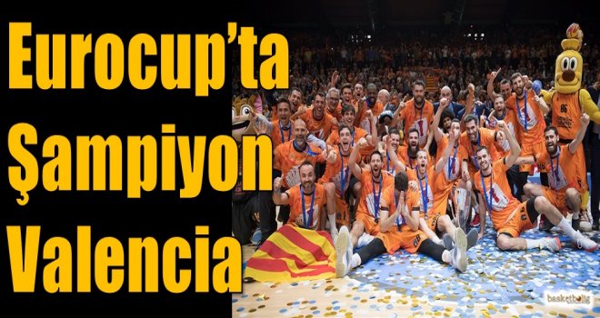 Eurocup'ta Şampiyon Valencia