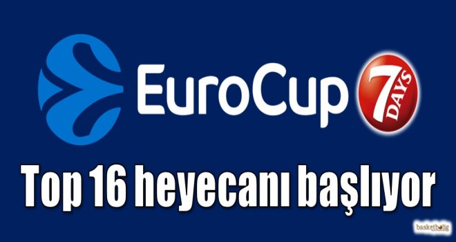 Eurocup'ta Top16 heyecanı başlıyor