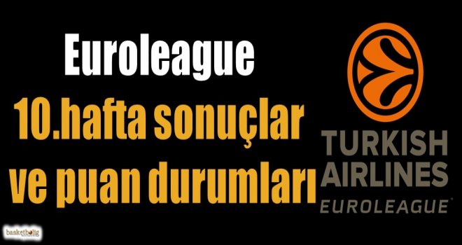 Euroleague 10.hafta sonuçlar ve puan durumları