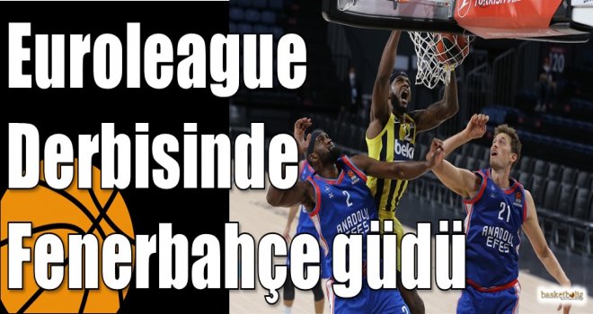 Euroleague Derbisinde Fenerbahçe güdü