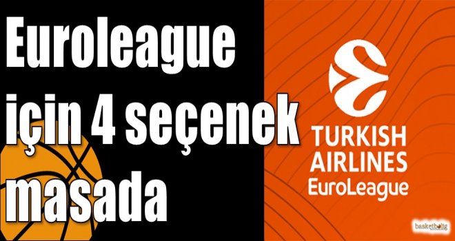 Euroleague için 4 seçenek masada