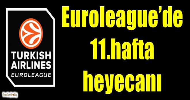 Euroleague'de 11.hafta heyecanı