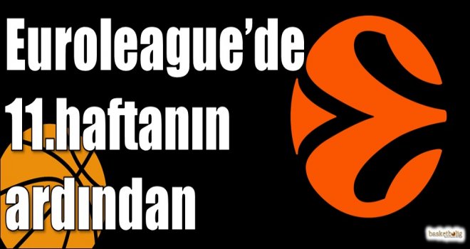 Euroleague?de 11.haftanın ardından