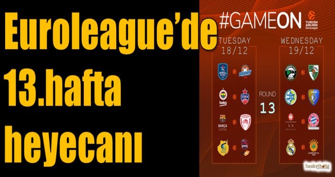 Euroleague'de 13.hafta heyecanı