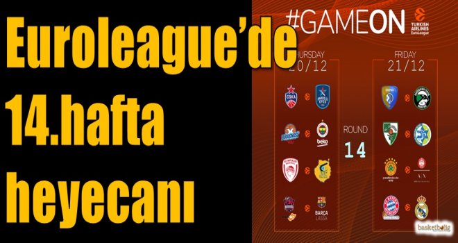 Euroleague'de 14.hafta heyecanı