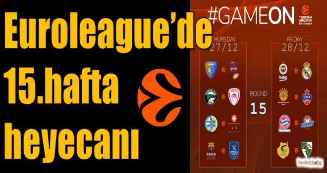 Euroleague'de 15.hafta heyecanı