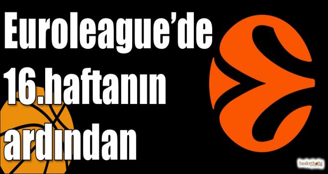 Euroleague?de 16.haftanın ardından