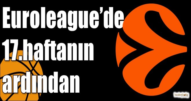 Euroleague?de 17.haftanın ardından