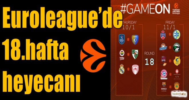 Euroleague'de 18.hafta heyecanı