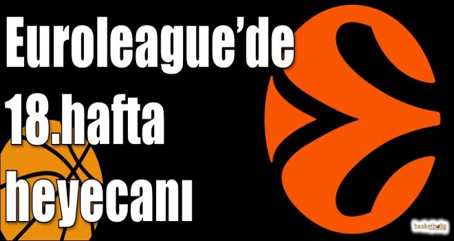 Euroleague?de 18.hafta heyecanı