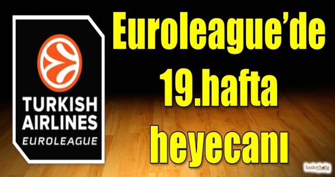Euroleague'de 19.hafta heyecanı