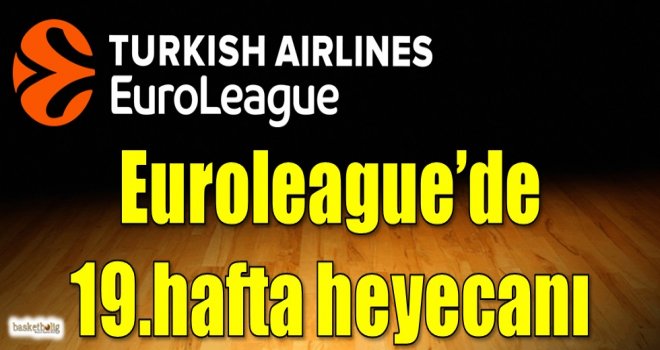 Euroleague'de 19.hafta heyecanı