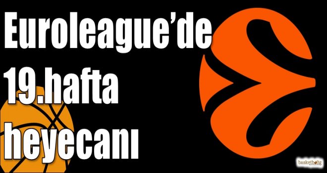 Euroleague?de 19.hafta heyecanı