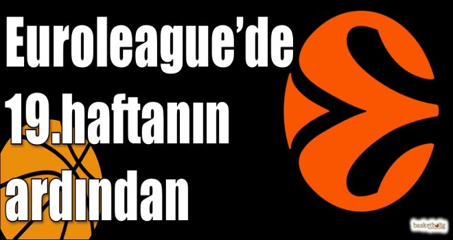 Euroleague?de 19.haftanın ardından