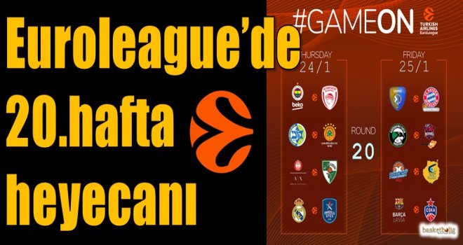 Euroleague'de 20.hafta heyecanı