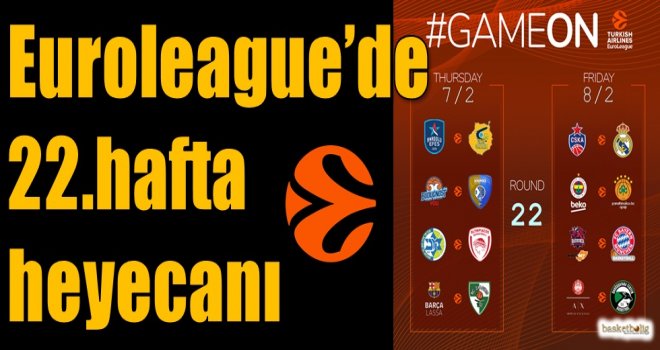 Euroleague'de 22.hafta heyecanı