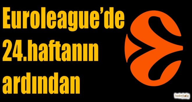 Euroleague'de 24.haftanın ardından