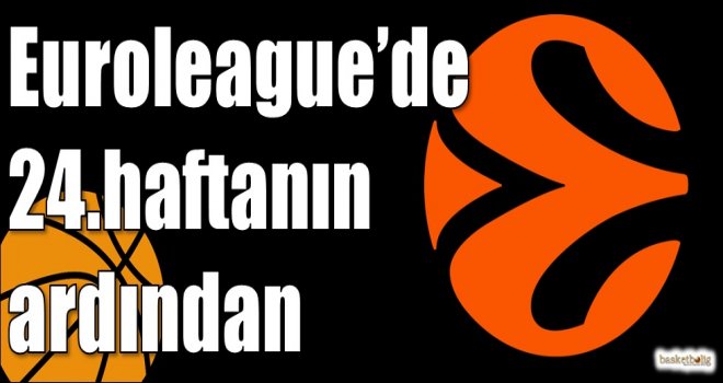 Euroleague?de 24.haftanın ardından