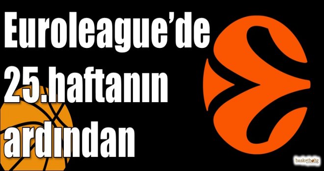 Euroleague'de 25.haftanın ardından