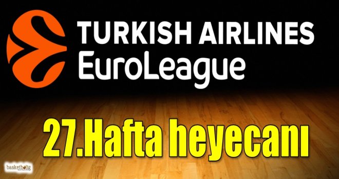Euroleague'de 27.hafta heyecanı