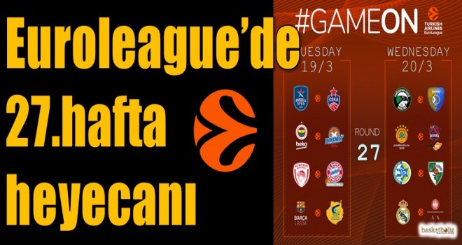 Euroleague'de 27.hafta heyecanı