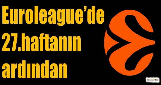 Euroleague'de 27.haftanın ardından