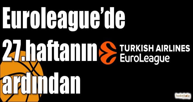 Euroleague?de 27.haftanın ardından