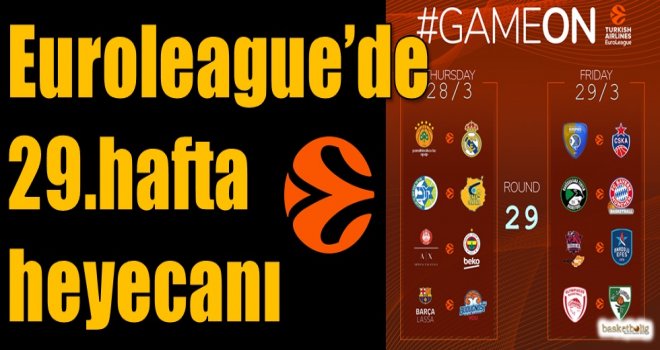 Euroleague'de 29.hafta heyecanı