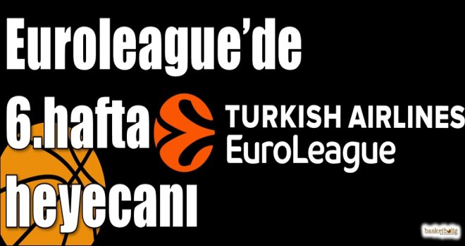 Euroleague'de 6.hafta heyecanı