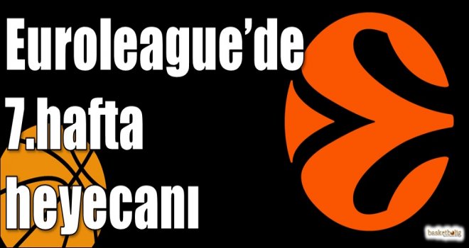 Euroleague'de 7.hafta heyecanı