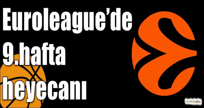 Euroleague?de 9.hafta heyecanı