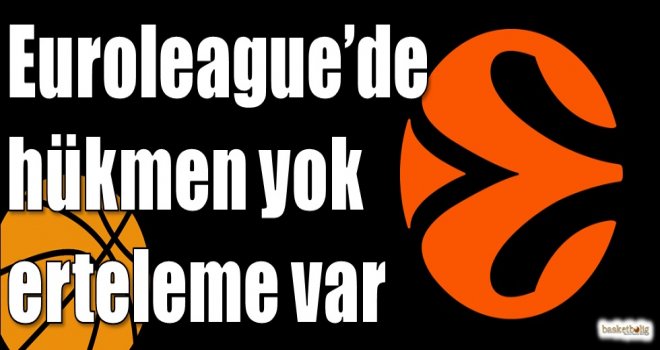 Euroleague?de hükmen yok erteleme var