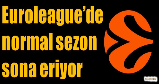 Euroleague'de normal sezon sona eriyor
