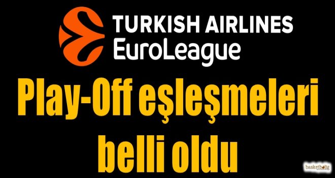 Euroleague'de Play-Off eşleşmeleri belli oldu