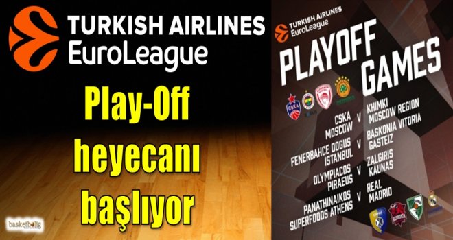 Euroleague'de Play-Off heyecanı başlıyor